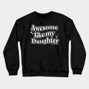 Awesome like my Daughter Crewneck Sweatshirt